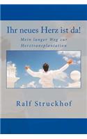 Ihr neues Herz ist da!: Mein langer Weg zur Herztransplantation