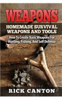 Weapons: Homemade Survival Weapons and Tools: How to Create Basic Weapons for Hunting, Fishing and Self-Defense(English)
