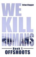 Offshoots (We Kill Humans Book 1)