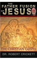 The Father Fusion Of Jesus_The Christian Gospel