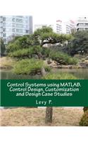 Control Systems Using Matlab. Control Design, Customization and Design Case Studies