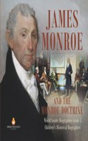 James Monroe and the Monroe Doctrine World Leader Biographies Grade 5 Children's Historical Biographies
