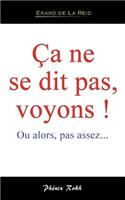 Ca ne se dit pas, voyons !