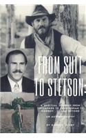 From Suit to Stetson: A Spiritual Journey from Orphanage to Businessman to Cowboy...and Beyond