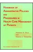 Handbook of Administrative Policies & Procedures in Health Care Management of Patients