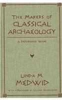 The Makers of Classical Archaeology: A Reference Work