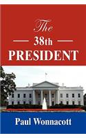 THE 38th PRESIDENT