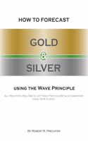 How to Forecast Gold and Silver Using the Wave Principle