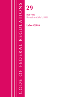 Code of Federal Regulations, Title 29 Labor/OSHA 1926, Revised as of July 1, 2020: (Code of Federal Regulations, Title 29 Labor/OSHA)