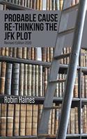 Probable Cause Re-Thinking the JFK Plot