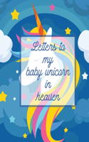 Letters To My Baby Unicorn In Heaven: A Diary Of All The Things I Wish I Could Say Newborn Memories Grief Journal Loss of a Baby Sorrowful Season Forever In Your Heart Remember and Refle