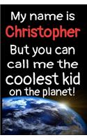 My Name Is Christopher But You Can Call Me The Coolest Kid In The World!