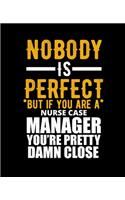Nobody Is Perfect But If You Are a Nurse Case Manager You're Pretty Damn Close