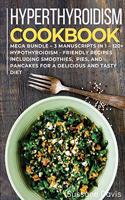 Hypothyroidism Cookbook: MEGA BUNDLE - 3 Manuscripts in 1 - 120+ Hypothyroidism - friendly recipes including smoothies, pies, and pancakes for a delicious and tasty diet