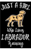 Just A Girl Who Loves Labrador Training: Funny Labrador Training Log Book gifts For Girls . Best Dog Training Log Book gifts For Dog Lovers who loves Labrador . Cute Labrador Training Log B