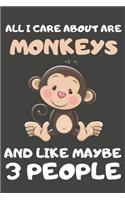 All I Care About Are Monkeys And Like Maybe 3 People