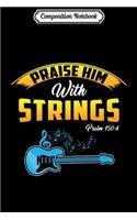 Composition Notebook: Praise Him With Strings Christian Guitar Jesus Gift Premium Journal/Notebook Blank Lined Ruled 6x9 100 Pages