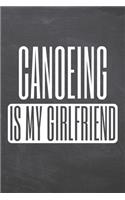 Canoeing is my Girlfriend: Canoeing Notebook, Planner or Journal - Size 6 x 9 - 110 Dotted Pages - Office Equipment, Supplies -Funny Canoeing Gift Idea for Christmas or Birthd
