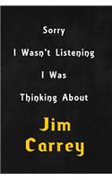 Sorry I wasn't listening, I was thinking about Jim Carrey: 6x9 inch lined Notebook/Journal/Diary perfect gift for all men, women, boys and girls who are fans of films, series and Tv shows ...