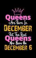 Queens Are Born In December Real Queens Are Born In December 6 Notebook Birthday Funny Gift