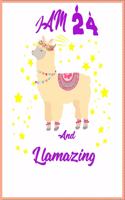 I Am 24 And Llamazing Notebook, A birthday journal for 24 year old girls and boys