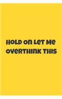 Hold On Let Me Overthink This