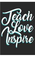 Teach Love Inspire: Unlined / Plain Teacher Notebook / Journal Sketchbook Gift - Large ( 6 x 9 inches ) - 120 Pages -- Softcover