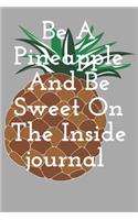 Be A Pineapple And Be Sweet On The Inside journal