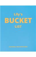 Lily's Bucket List: A Creative, Personalized Bucket List Gift For Lily To Journal Adventures. 8.5 X 11 Inches - 120 Pages (54 'What I Want To Do' Pages and 66 'Places I