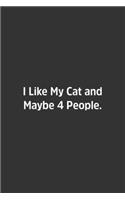 I Like My Cat and Maybe 4 People.