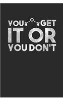 You Get It Or You Don't: Blank Lined Notebook (6" x 9" - 120 pages) Chemistry Notebook Design for Gift / Daily Journals / School
