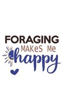 Foraging Makes Me Happy Foraging Lovers Foraging OBSESSION Notebook A beautiful