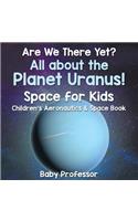 Are We There Yet? All About the Planet Uranus! Space for Kids - Children's Aeronautics & Space Book