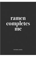 Ramen Completes Me: A 6x9 Inch Journal Notebook Diary With A Bold Text Font Slogan On A Matte Cover and 120 Blank Lined Pages