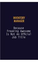 Inventory Manager Because Freaking Awesome is not An Official Job Title: 6X9 Career Pride Notebook Unlined 120 pages Writing Journal