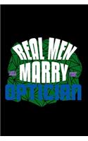 Real men marry optician: Notebook - Journal - Diary - 110 Lined pages - 6 x 9 in - 15.24 x 22.86 cm - Doodle Book - Funny Great Gift