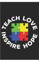 Teach Love Inspire Hope: Autism Awareness Puzzle Special Education Teacher Mom Parent School Notebook Lined Wide Ruled Paper Stylish Diary Planner 6x9 Inches 120 Pages