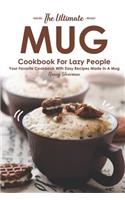 Ultimate Mug Cookbook for Lazy People: Your Favorite Cookbook with Easy Recipes Made in A Mug