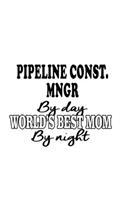 Pipeline Const. Mngr By Day World's Best Mom By Night