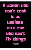 A woman who can't cook is as useless as a man who can't fix things