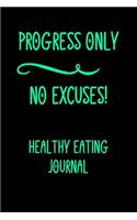 Progress Only No Excuses!: Healthy Eating Journal /Daily Log For Meals / Become The Best Version Of You!: A 6 x 9 Guided Prompt Journal To Achieve A Healthy Lifestyle /Weight 
