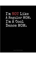 I'm NOT Like A Regular MOM I'm A Cool Dance MOM: Unruled Composition Book(657 Unruled Composition Book)