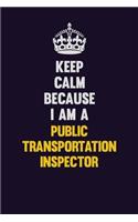 Keep Calm Because I Am A Public Transportation Inspector