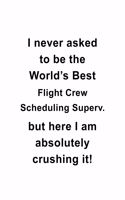 I Never Asked To Be The World's Best Flight Crew Scheduling Superv. But Here I Am Absolutely Crushing It