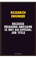 Research Engineer, Because Freaking Awesome Is Not An Official Job Title: Career Motivational Quotes 6x9 120 Pages Blank Lined Notebook Journal