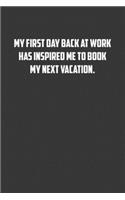 My first day back at work has inspired me to book my next vacation.: 6x9 Journal office humor coworker note pads