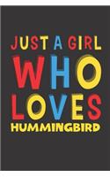 Just A Girl Who Loves Hummingbird: A Nice Gift Idea For Hummingbird Lovers Boy Girl Funny Birthday Gifts Journal Lined Notebook 6x9 120 Pages