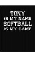 Tony Is My Name Softball Is My Game