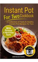 Instant Pot for Two Cookbook: A Collection of Tasty & Healthy Instant Pot Recipes for Two