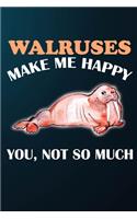Walruses Make Me Happy You Not So Much